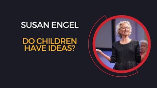 Susan Engel, Do Children Have Ideas?