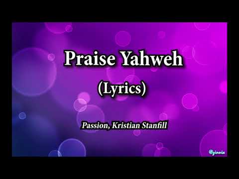 Praise Yahweh (Lyrics) - Passion, Kristian Stanfill