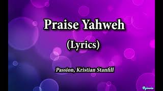 Praise Yahweh (Lyrics) - Passion, Kristian Stanfill
