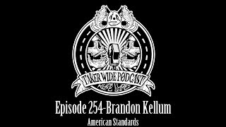Episode 254-Brandon Kellum (American Standards)