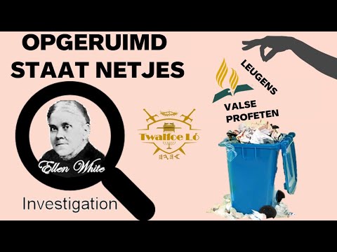 | OPGERUIMD STAAT NETJES | Deel 1: Ellen G white 100% een valse profeet !