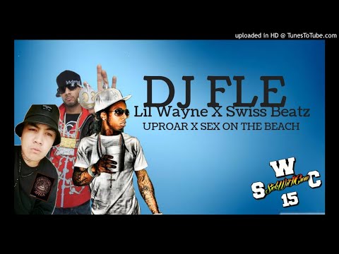 DJ FLe X LIL WAYNE FT SWIZZ BEATZ - UPROAR X SEX ON THE BEACH