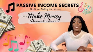 Passive Income SECRETS No One Ever Tells You - How to Make Money on Tunecore (Every Month)