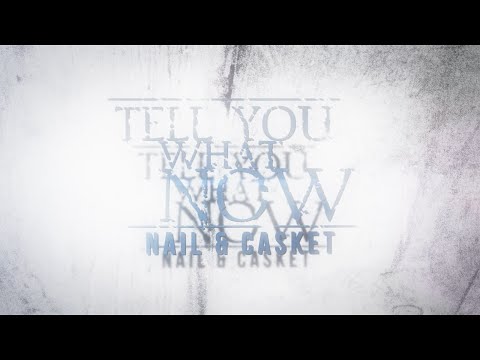 TELL YOU WHAT NOW - NAIL & CASKET [Official Lyric Video]
