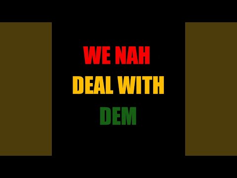 We Nah Deal with Dem