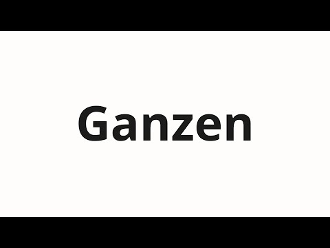 How to pronounce Ganzen