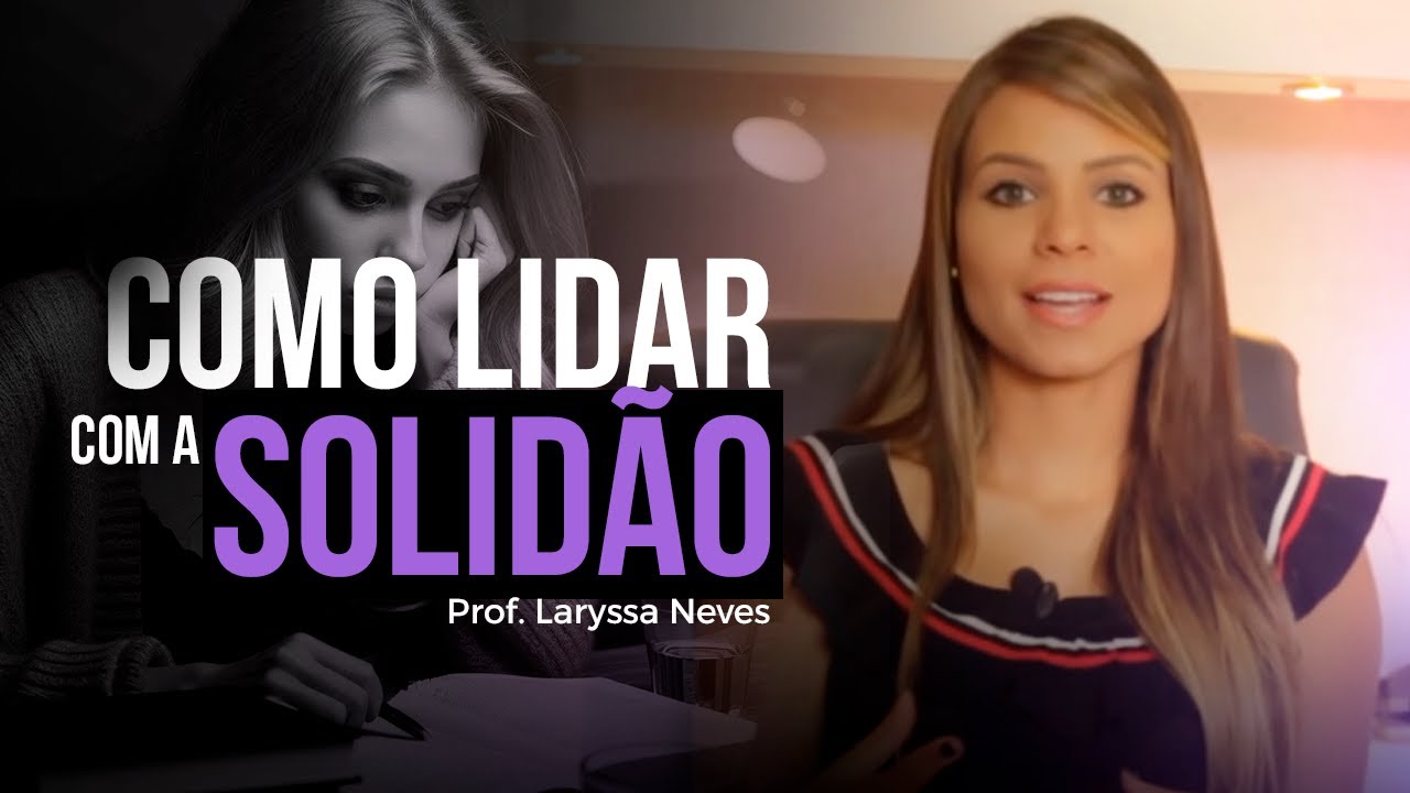 PROF. LARYSSA NEVES - COMO LIDAR COM A SOLIDÃO