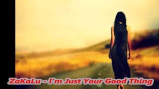 Za Ka Lu - I'm Just Your Good Thing