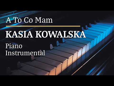 Kasia Kowalska A To Co Mam Piano Karaoke Version Tonacja Ebmin []