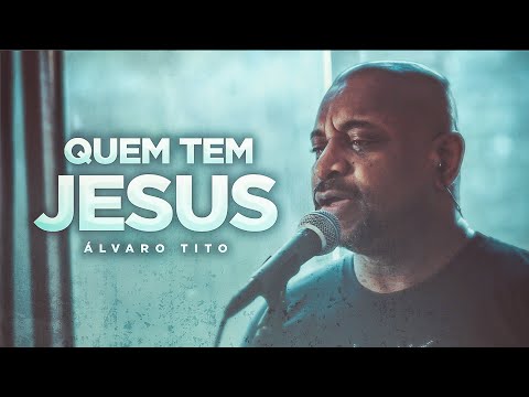 Quem Tem Jesus - Álvaro Tito
