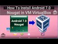 How To Install Android 7.0 Nougat in VM VirtualBox on Windows 10 | Install Android 7.0 On VirtualBox
