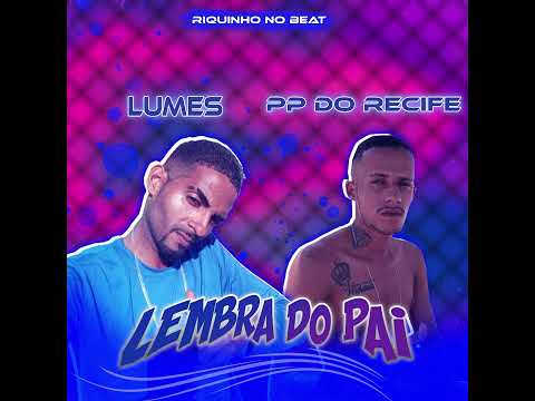 LUMES, MC PP DO RECIFE, RIQUINHO NO BEAT - LEMBRA DO PAI - BREGA FUNK 2023