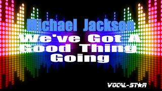Michael Jackson - We&#39;ve Got A Good Thing Going (Karaoke Version) with Lyrics HD Vocal-Star Karaoke