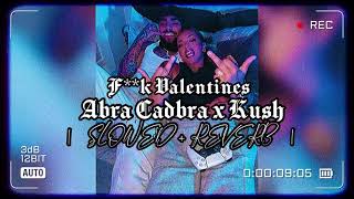 Abra Cadabra x Kush - F**k Valentines  (s l o w e d + r e v e r b)