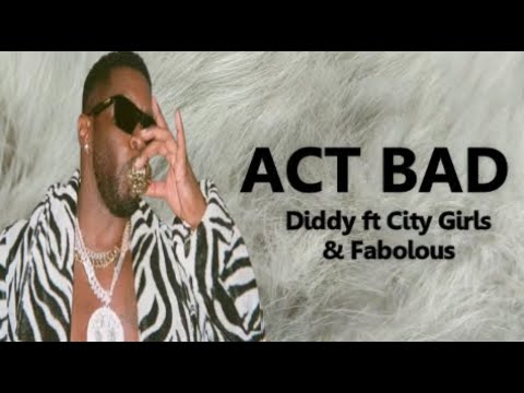 ACT BAD -  Diddy ft City Girls &  Fabolous (Lyrics)