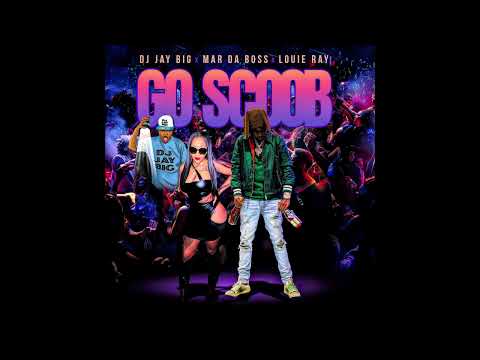 DJ Jay Big, Mar Da Boss, Louie Ray - Go Scoob (Clean Version)