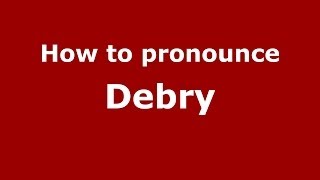 How to pronounce Debry