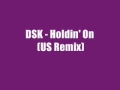 DSK - Holdin'On (US Remix)