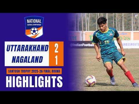 Uttarakhand 2-1 Nagaland I Santosh Trophy 2025-26 Final Round | Group A | Highlights