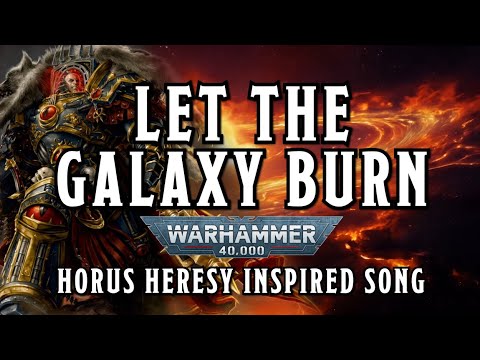 Let the Galaxy Burn - A Warhammer 40k Horus Inspired Song #warhammer