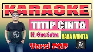 Download lagu TITIP CINTA KARAOKE VERSI POP NADA WANITA | H. Ona Sutra [ New Version ] Fadlan Deluma mp3