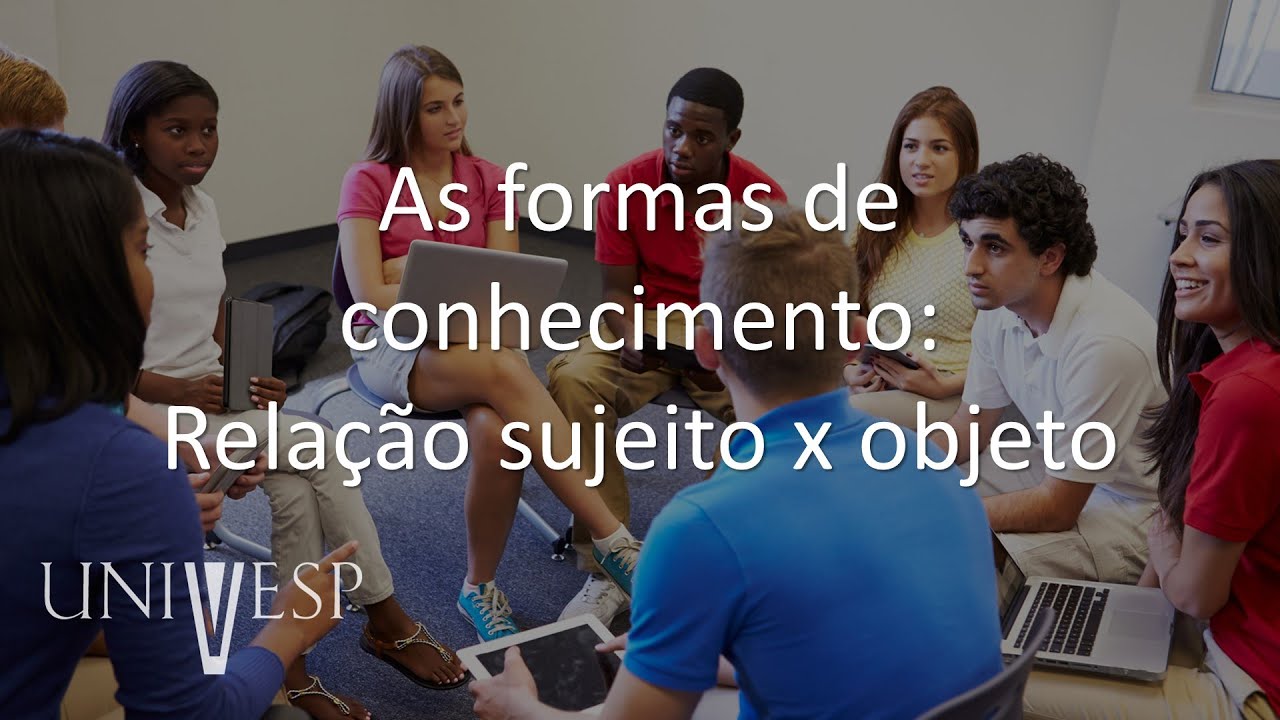Filosofia da Educação - As formas de conhecimento: Relação sujeito x objeto