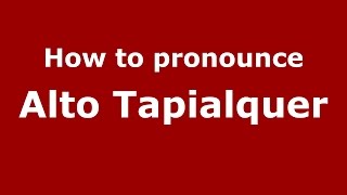 How to pronounce Alto Tapialquer