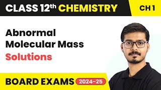 Abnormal Molecular Mass - Solutions | Class 12 Chemistry Chapter 1 | CBSE 2024-25