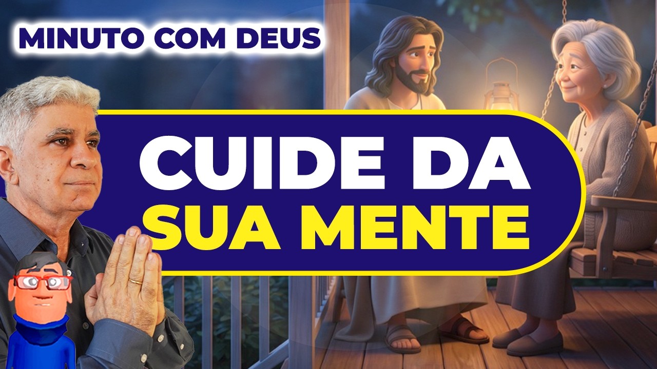CUIDE DA SUA MENTE E DO SEU CORAÇÃO - Minuto com Deus de Hoje