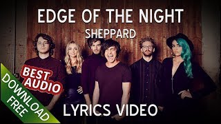 Sheppard - Edge Of The Night (Lyrics w/ Official Video)