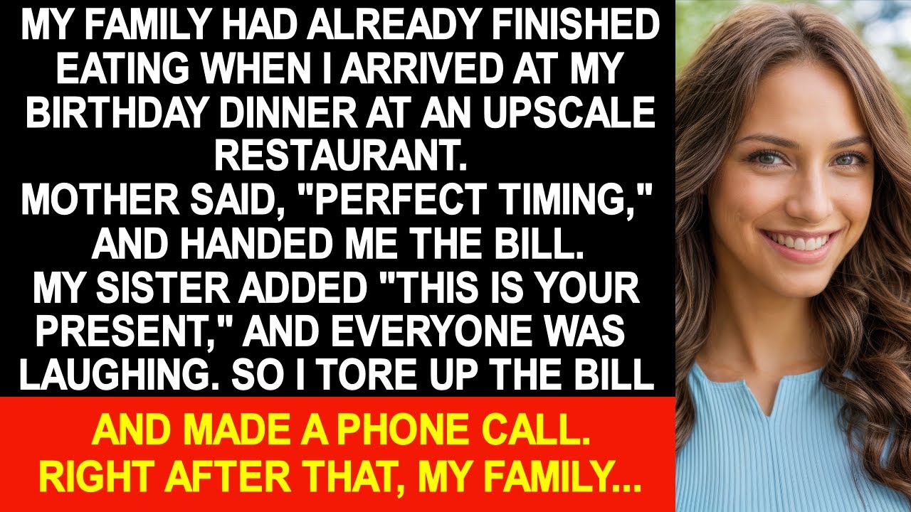 Parents had already finished eating and give me the bill when I arrived at my birthday dinner.