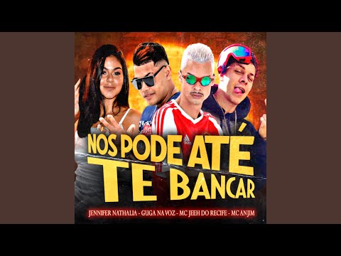 Nós Pode Até Te Bancar (feat. Mc Anjim)