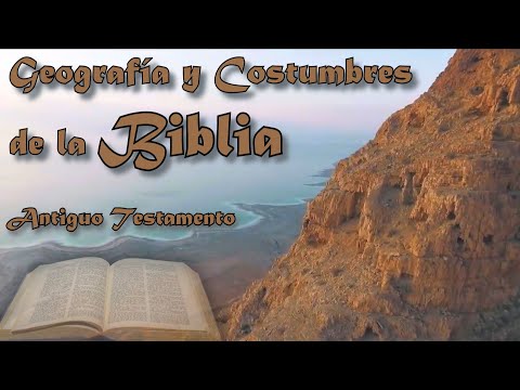 Geografía y Costumbres de la Biblia - Antiguo Testamento