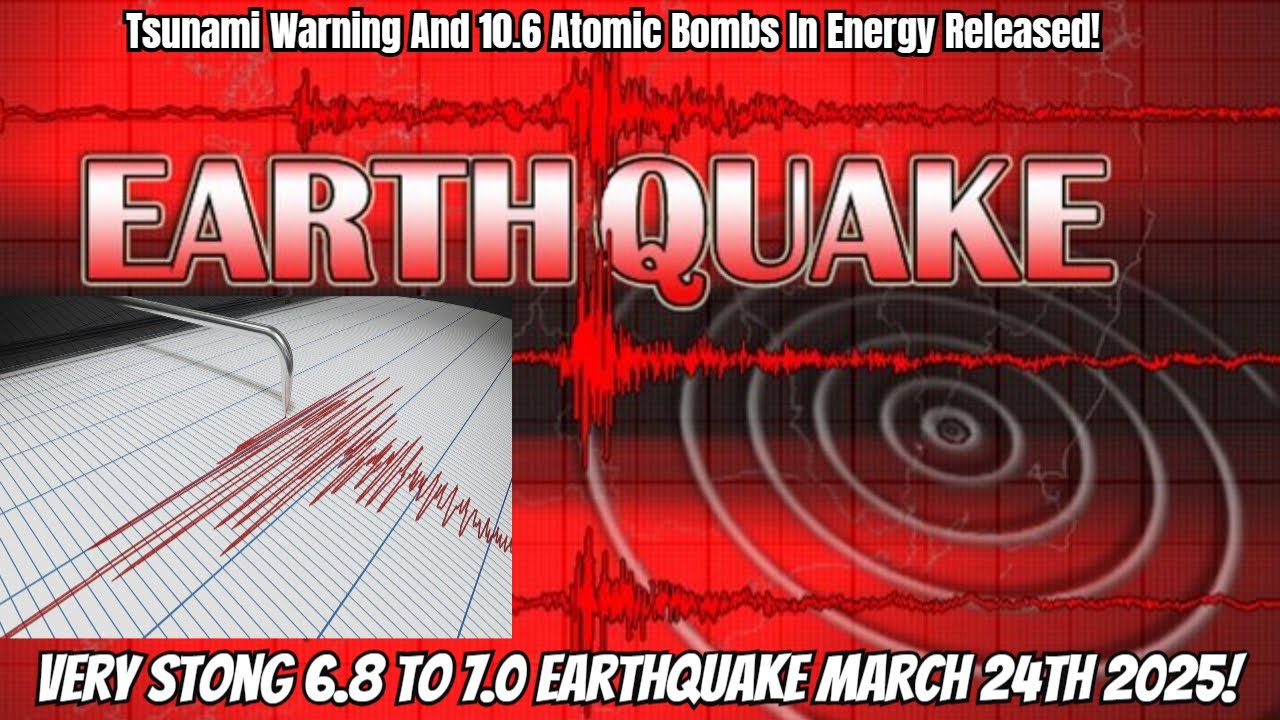 Very Stong 6.8 To 7.0 Earthquake March 24th 2025!