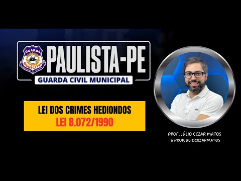 Law on heinous crimes - Extravagant | GCM PAULISTA | Prof. Júlio Cezar Matos