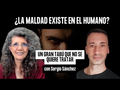 LA MALDAD EXISTE EN EL SER HUMANO con Sergio Sánchez