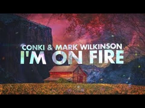 ConKi & Mark Wilkinson -  I m On Fire (Official Lyrcis Video)