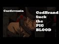 GodBrand PIG S BLOOD Gives Him The SHITS Castlevania