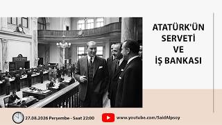 ATATÜRK'ÜN SERVETİ VE İŞ BANKASI