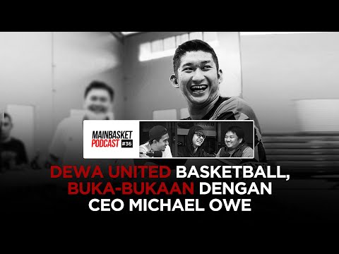 Dewa United Basketball, Buka-Bukaan dengan CEO Michael Owe | Podcast Mainbasket #36