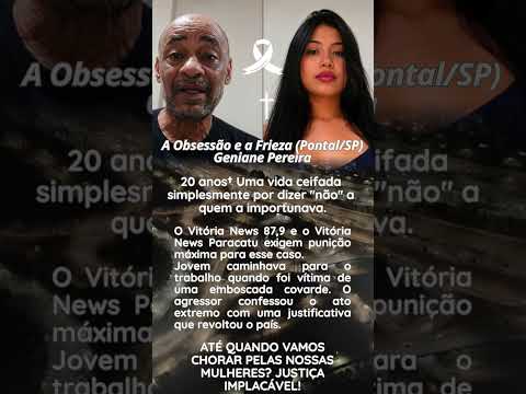 A obsessão e a frieza (Pontal/SP) Geniane Pereira