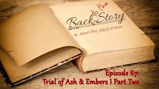 Episode 67 - Trial of Ash & Embers I Part Two