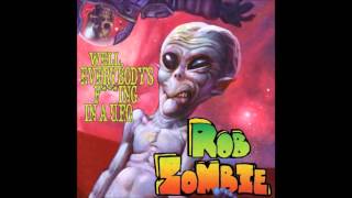 Rob Zombie - Well, Everybody's Fucking In A U.F.O