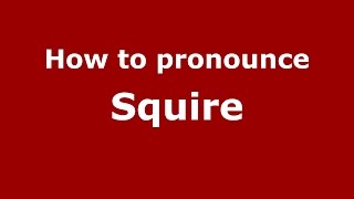 How to pronounce Squire