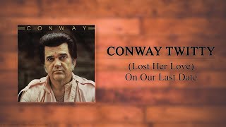 Conway Twitty - (Lost Her Love) On Our Last Date