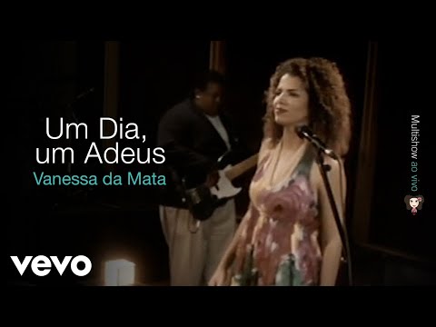 Vanessa Da Mata - Um Dia, um Adeus (Ao Vivo)