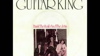 Hank The Knife &amp; The Jets - Guitar King