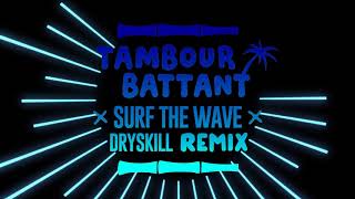 Tambour Battant - Surf the Wave (ft. Noble Society) [Dryskill Remix]