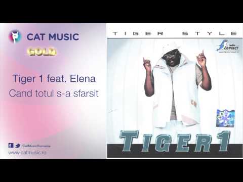 Tiger 1 feat. Elena - Cand totul s-a sfarsit