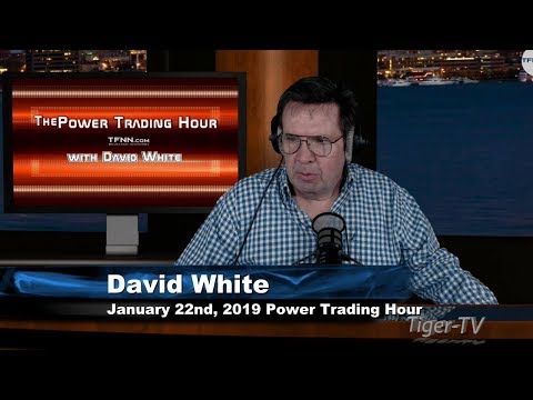 January 22nd Power Trading Hour with David White on TFNN - 2019